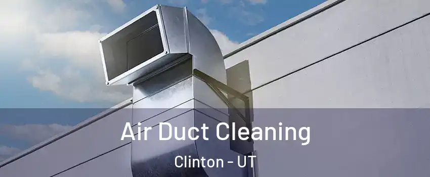  Air Duct Cleaning Clinton - UT