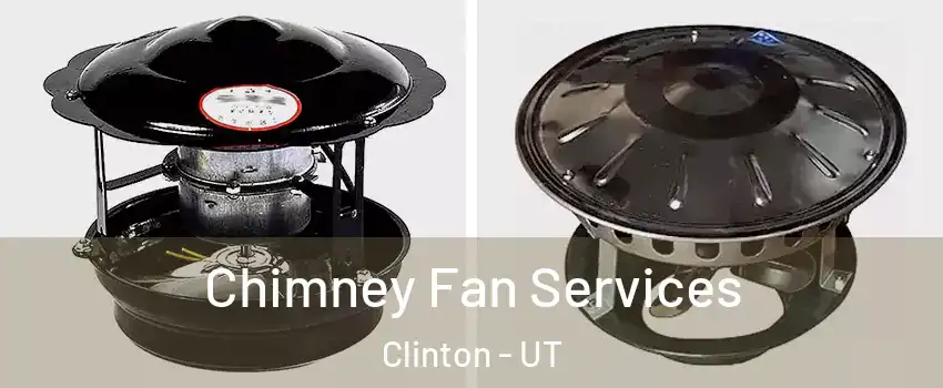  Chimney Fan Services Clinton - UT