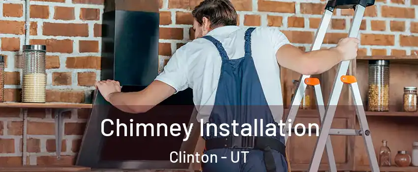  Chimney Installation Clinton - UT