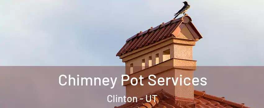  Chimney Pot Services Clinton - UT