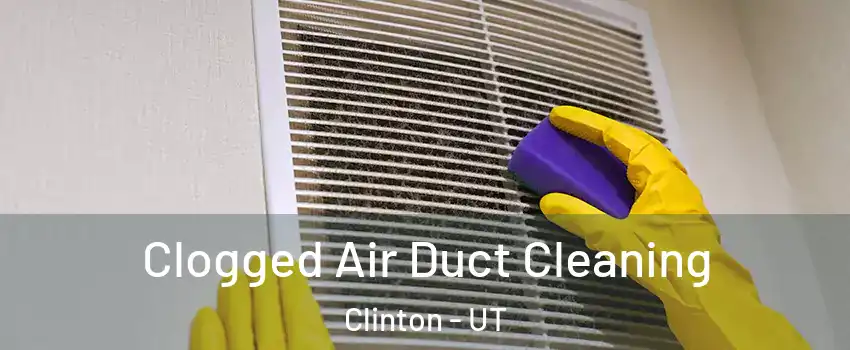  Clogged Air Duct Cleaning Clinton - UT