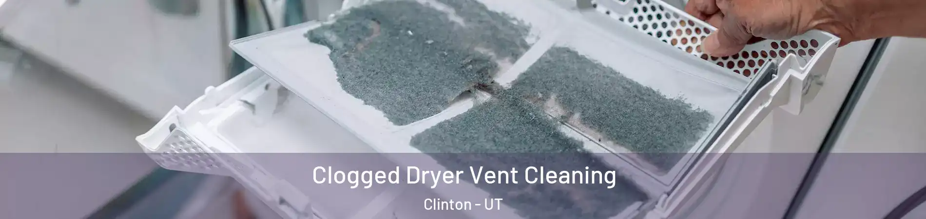  Clogged Dryer Vent Cleaning Clinton - UT