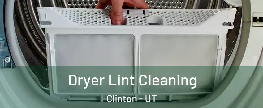  Dryer Lint Cleaning Clinton - UT
