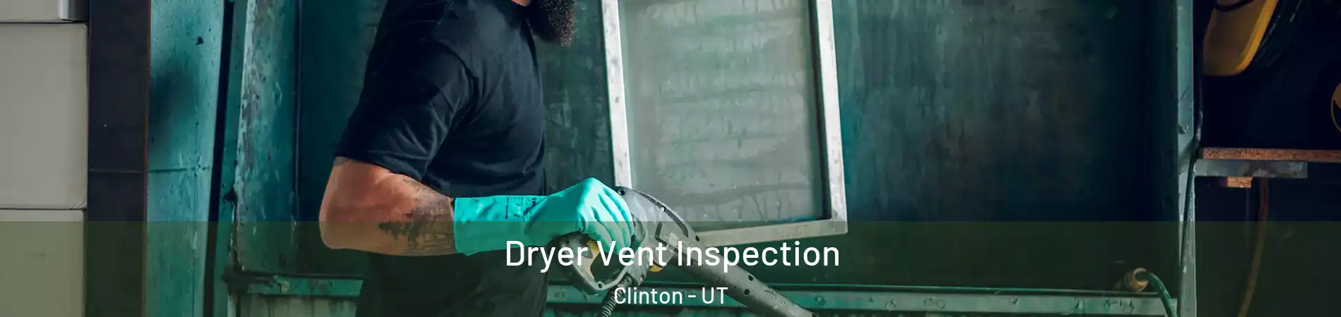  Dryer Vent Inspection Clinton - UT