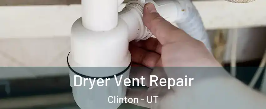  Dryer Vent Repair Clinton - UT