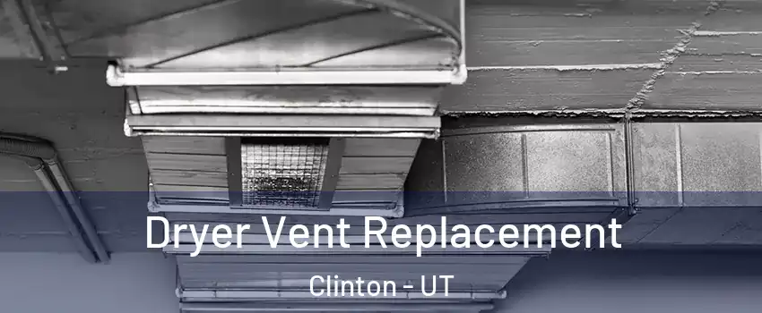  Dryer Vent Replacement Clinton - UT