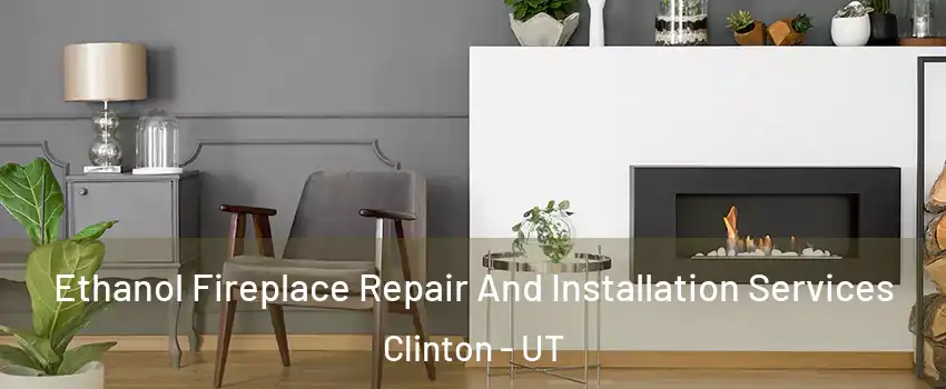  Ethanol Fireplace Repair And Installation Services Clinton - UT