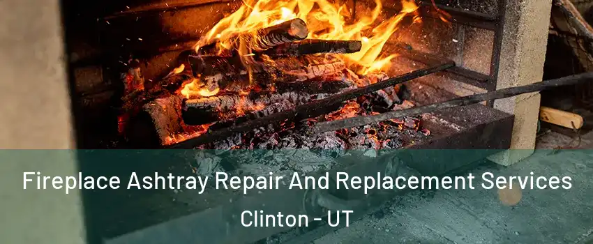  Fireplace Ashtray Repair And Replacement Services Clinton - UT