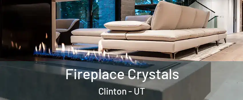  Fireplace Crystals Clinton - UT