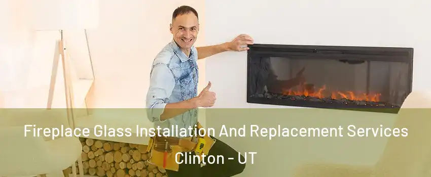  Fireplace Glass Installation And Replacement Services Clinton - UT