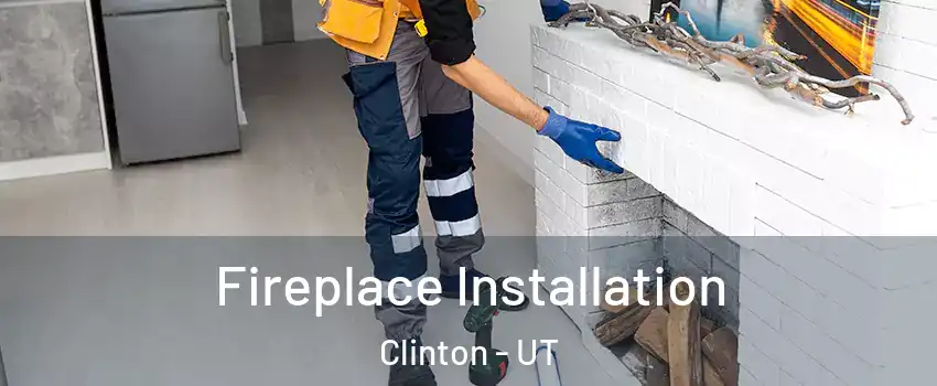  Fireplace Installation Clinton - UT