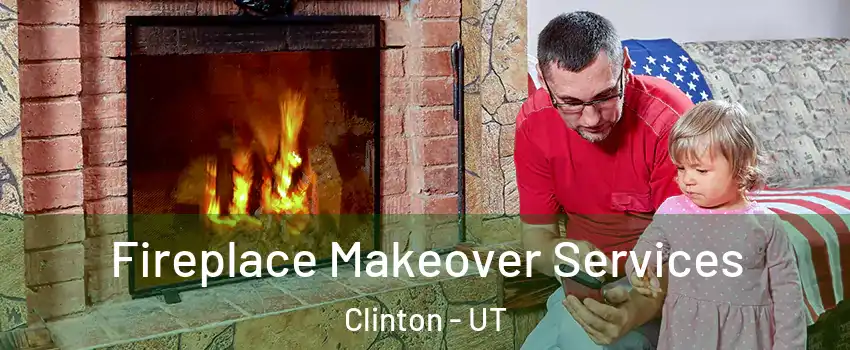  Fireplace Makeover Services Clinton - UT