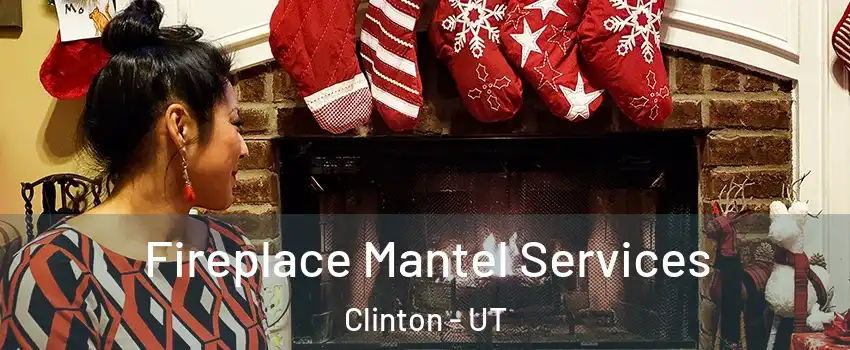  Fireplace Mantel Services Clinton - UT