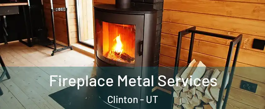 Fireplace Metal Services Clinton - UT