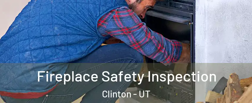  Fireplace Safety Inspection Clinton - UT