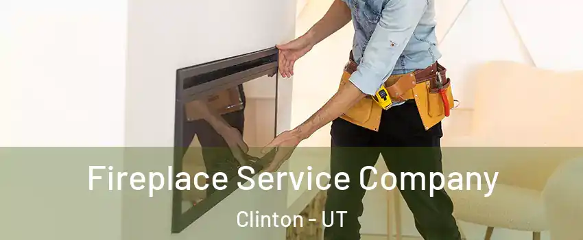  Fireplace Service Company Clinton - UT