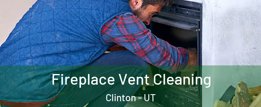  Fireplace Vent Cleaning Clinton - UT