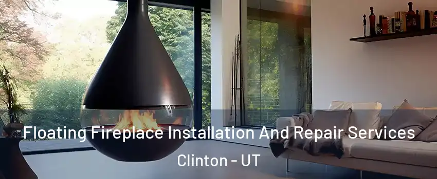 Floating Fireplace Installation And Repair Services Clinton - UT