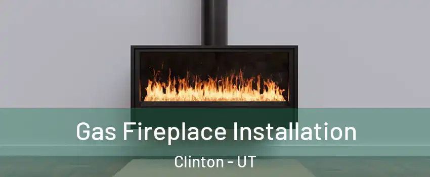  Gas Fireplace Installation Clinton - UT