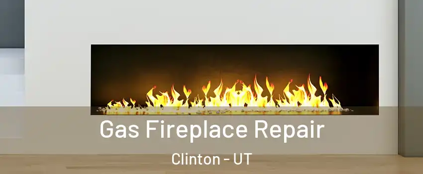  Gas Fireplace Repair Clinton - UT