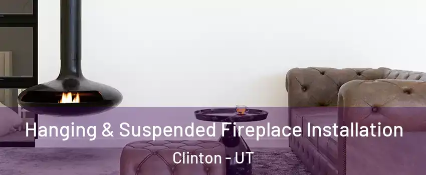  Hanging & Suspended Fireplace Installation Clinton - UT