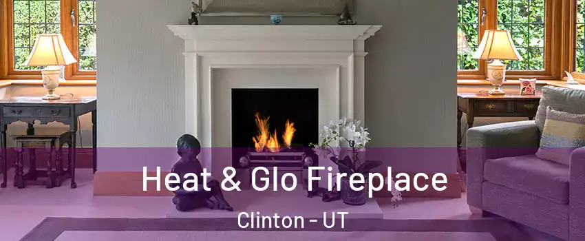  Heat & Glo Fireplace Clinton - UT