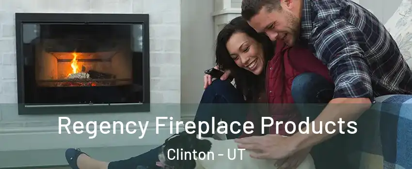  Regency Fireplace Products Clinton - UT