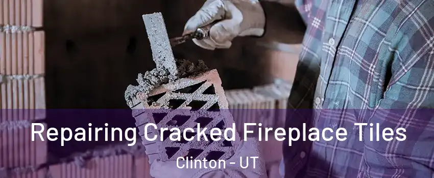  Repairing Cracked Fireplace Tiles Clinton - UT