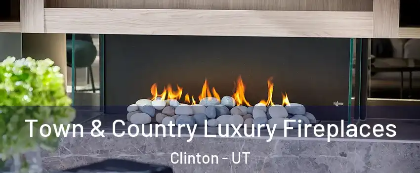  Town & Country Luxury Fireplaces Clinton - UT