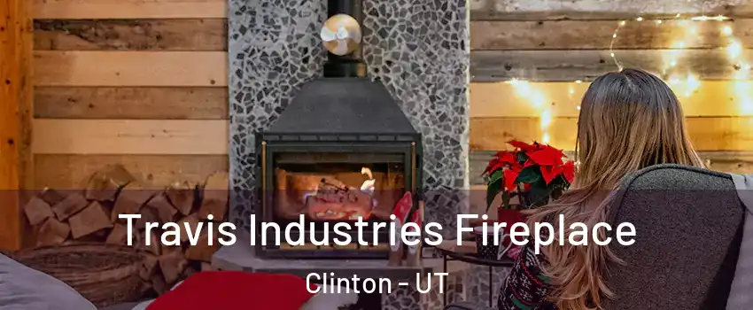  Travis Industries Fireplace Clinton - UT