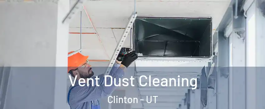  Vent Dust Cleaning Clinton - UT