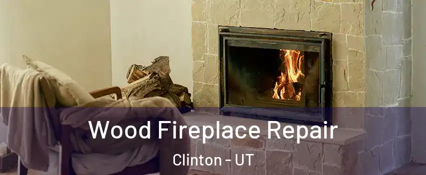  Wood Fireplace Repair Clinton - UT