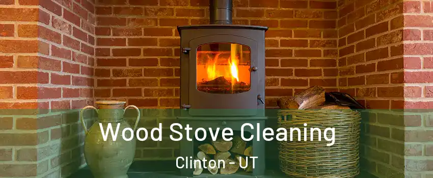  Wood Stove Cleaning Clinton - UT