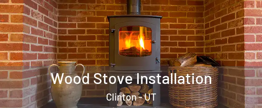 Wood Stove Installation Clinton - UT